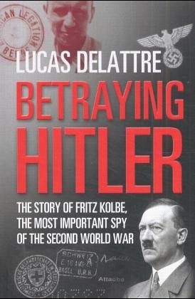 Beispielbild fr Betraying Hitler : The Story of Fritz Kolbe zum Verkauf von Better World Books