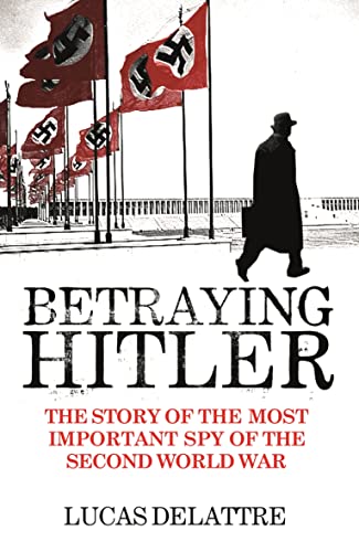 Beispielbild fr Betraying Hitler: The Story of the Most Important Spy of the Second World War zum Verkauf von AwesomeBooks