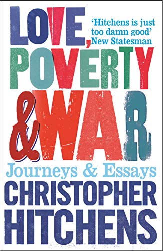 9781843544524: Love, Poverty and War: Journeys and Essays [Paperback] [Jan 01, 2006] Christopher Hitchens,Christopher Hitchins