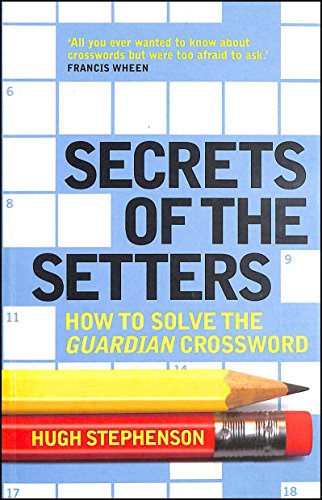 Secrets of the Setters: How to Solve the " Guardian " Crossword (Guardian) (9781843544692) by Hugh Stephenson