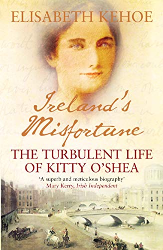 Beispielbild fr Ireland's Misfortune: The Turbulent Life of Kitty O'Shea zum Verkauf von WorldofBooks