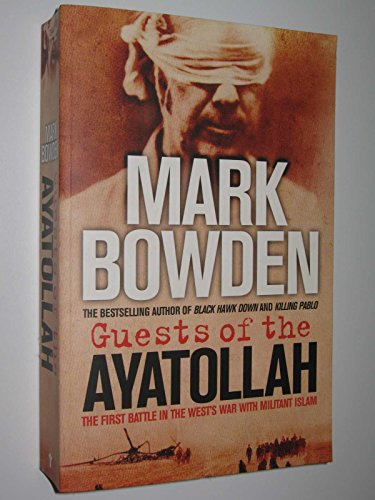 Guests of Ayatollah: The First Battle in the West's War on Militant Islam (9781843544951) by Mark Bowden