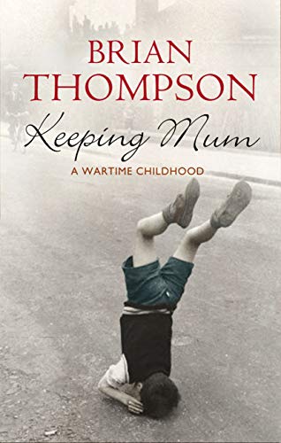 Stock image for Keeping Mum : A Wartime Childhood for sale by The London Bookworm