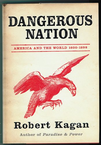 Stock image for Dangerous Nation : America's Place in the World, from it's Earliest Days to the Dawn of the 20th Century for sale by Better World Books Ltd