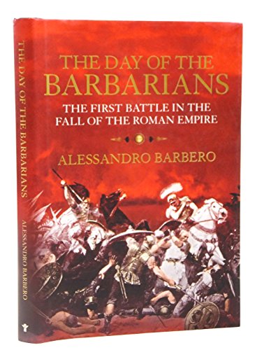 Stock image for The Day of the Barbarians ; The First Battle in the Fall of the Roman Empire for sale by Lewes Book Centre