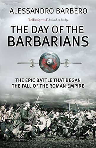 Beispielbild fr The Day of the Barbarians: The Epic Battle that Began the Fall of the Roman Empire zum Verkauf von WorldofBooks