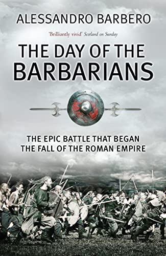 Stock image for The Day of the Barbarians: The Epic Battle that Began the Fall of the Roman Empire for sale by WorldofBooks