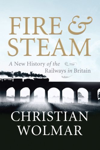 9781843546290: Fire and Steam: A New History of the Railways in Britain