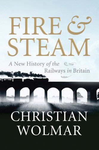 9781843546290: Fire & Steam: How the Railways Transformed Britain: A New History of the Railways in Britain