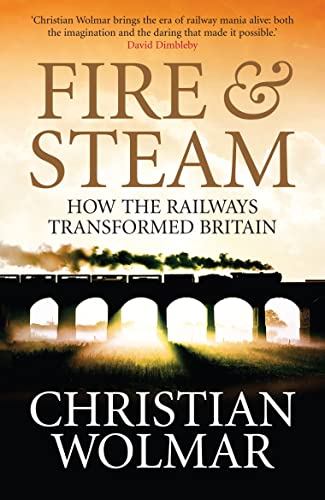 Stock image for Fire and Steam : A New History of the Railways in Britain for sale by Better World Books