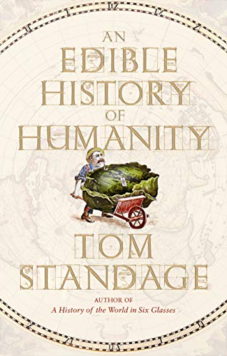 An Edible History of Humanity by Tom Standage An Edible History of Humanity by Tom Standage