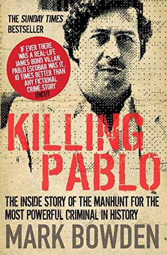 Imagen de archivo de Killing Pablo: The Hunt for the Richest, Most Powerful Criminal in History. Mark Bowden a la venta por ThriftBooks-Atlanta