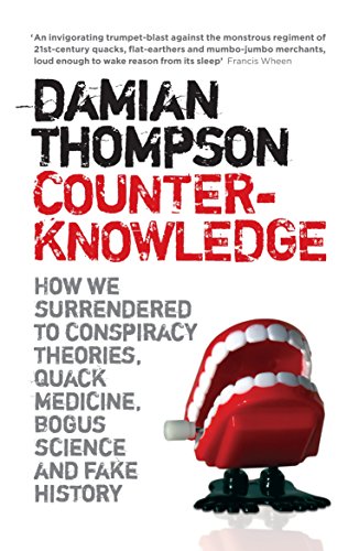 Stock image for Counterknowledge: How we Surrendered to Conspiracy Theories, Quack Medicine, Bogus Science and Fake History for sale by WorldofBooks