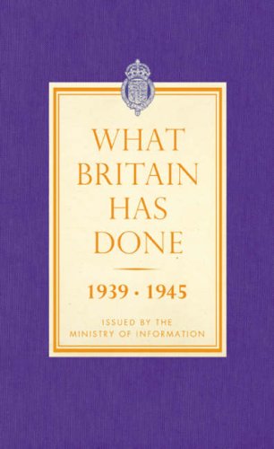 9781843546801: What Britain Has Done: September 1939 - 1945 a Selection of Outstanding Facts and Figures