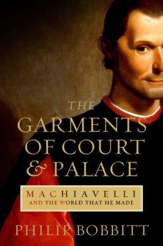 Beispielbild fr The Garments of Court and Palace : Machiavelli and the World That He Made zum Verkauf von Better World Books