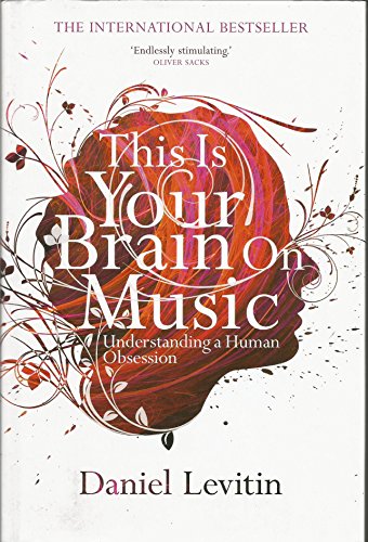 This Is Your Brain on Music: Understanding a Human Obsession (9781843547150) by Daniel J. Levitin