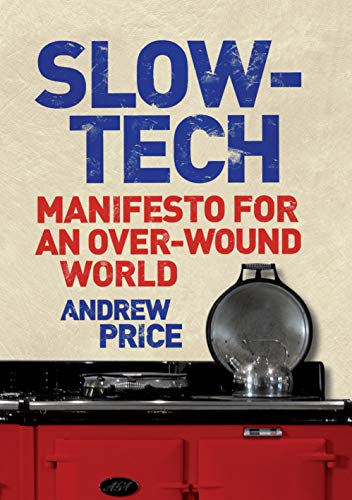 Stock image for Slow-Tech: Manifesto for an Over-Wound World for sale by WorldofBooks