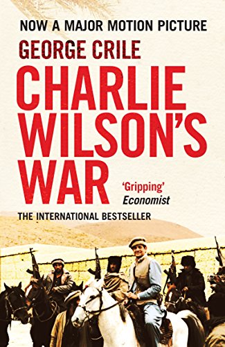 Beispielbild fr Charlie Wilson's War : The Extraordinary Story of How the Wildest Man in Congress and a Rogue CIA Agent Changed the History of Our Times zum Verkauf von Better World Books