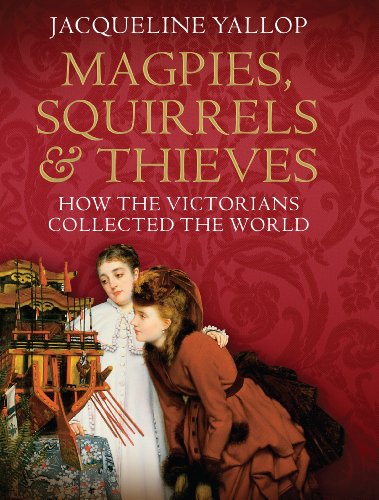 Imagen de archivo de Magpies, Squirrels and Thieves: How the Victorians Collected the World a la venta por WorldofBooks