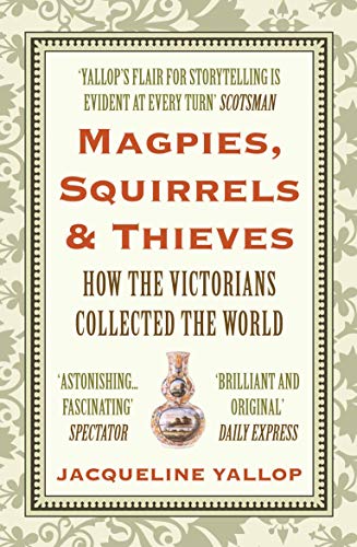 Beispielbild fr Magpies, Squirrels and Thieves: How the Victorians Collected the World zum Verkauf von WorldofBooks