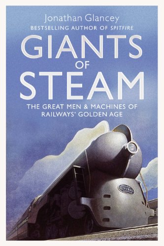 Giants of Steam: The Great Men and Machines of Rail's Golden Age (9781843547693) by Glancey, Jonathan