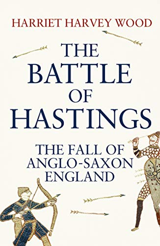 Stock image for The Battle of Hastings: The Fall of Anglo-Saxon England for sale by WorldofBooks