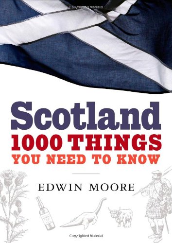 Scotland: 1,000 Things You Need to Know - Moore, Edwin