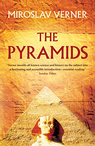 The Pyramids ; Their Archaeology and History - Miroslav Verner