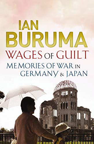 Wages of Guilt: Memories of War in Germany and Japan (9781843549604) by Buruma, Ian