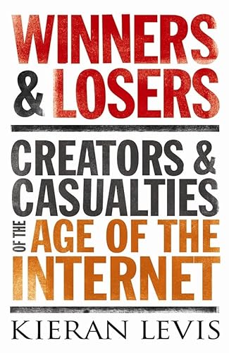 Imagen de archivo de Winners & Losers: Creators & Casualties of the Age of the Internet a la venta por MusicMagpie