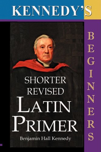 Beispielbild fr The Shorter Revised Latin Primer Kennedy's Latin Primer, Beginners Version zum Verkauf von PBShop.store US