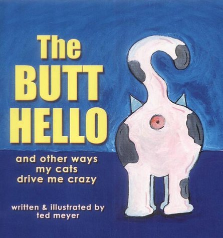 Stock image for The Butt Hello: And Other Ways My Cats Drive Me Crazy for sale by AwesomeBooks