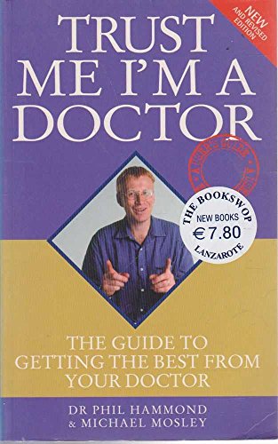 Imagen de archivo de Trust Me I'm a Doctor: The Guide to Getting the Best from Your Doctor a la venta por AwesomeBooks