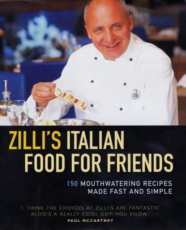 9781843580102: Zilli's Italian Food for Friends: Mouthwatering Recipes Made Fast and Simple