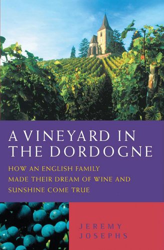 Stock image for A Vineyard in the Dordogne: How an English Family Made Their Dream of Wine, Good Food and Sunshine Come True for sale by WorldofBooks