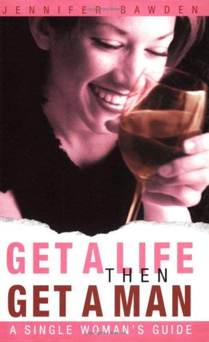 9781843580386: Get a Life, Then Get a Man: A Single Woman's Guide