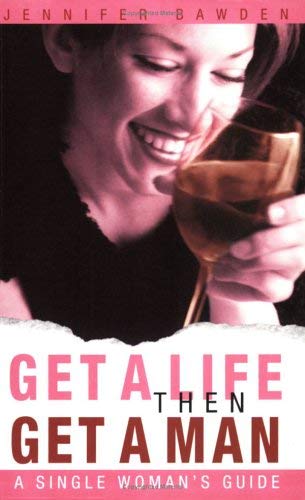 Stock image for Get a Life, Then Get a Man: A Single Woman's Guide for sale by WorldofBooks