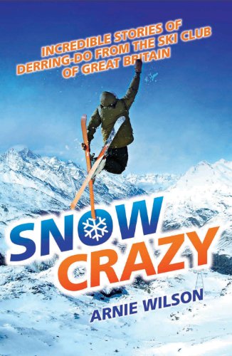 9781843580676: Snow Crazy: A Hundred Years of Stories of Derring-Do From the Ski Club of Great Britain