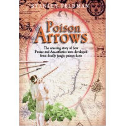 Beispielbild fr Poison Arrows: The Amazing Story of How Prozac and Anaesthetics Were Developed from Deadly Jungle Poison Darts zum Verkauf von WorldofBooks