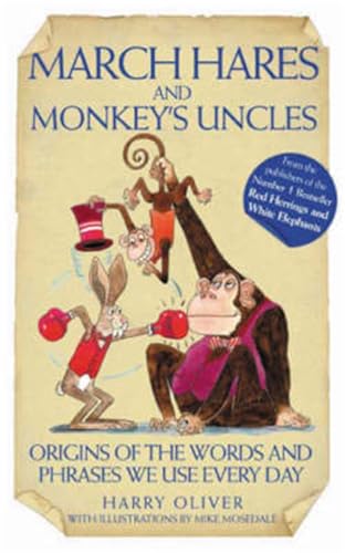 9781843581529: March Hares and Monkeys' Uncles: Origins of the Words and Phrases We Use Every Day