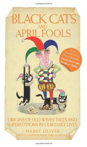 Beispielbild fr Black Cats and April Fools: Origins of Old Wives Tales and Superstitions in Our Daily Lives zum Verkauf von Wonder Book