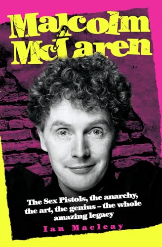Stock image for Malcolm McLaren: The Sex Pistols, the Anarchy, the Art, the Genius-The Whole Amazing Legacy for sale by WorldofBooks