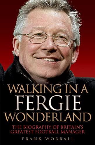 Imagen de archivo de Walking in a Fergie Wonderland: The Biography of Alex Ferguson: The Biography of Britain's Greatest Football Manager a la venta por WorldofBooks