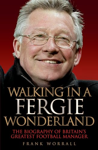 Stock image for Walking in a Fergie Wonderland: The Biography of Alex Ferguson: The Biography of Britain's Greatest Football Manager for sale by WorldofBooks