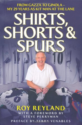 Stock image for Shirts, Shorts and Spurs: From Gazza to Ginola - My 29 Years as Kit Manager at the Lane for sale by WorldofBooks