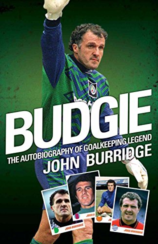 Stock image for Budgie: The Autobiography of Goalkeeping Legend John Burridge for sale by WorldofBooks