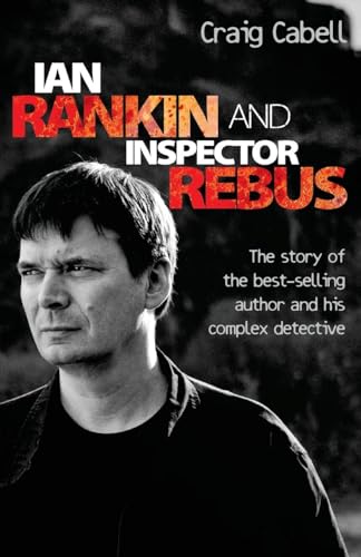 Imagen de archivo de Ian Rankin and Inspector Rebus: The Official Story of the Bestselling Author and his Ruthless Detective a la venta por WorldofBooks