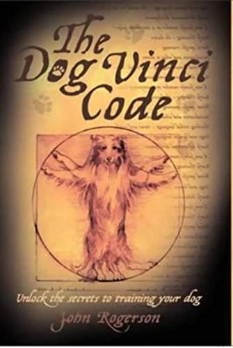 Stock image for The Dog Vinci Code: Unlock the Secrets to Training Your Dog for sale by HPB-Emerald