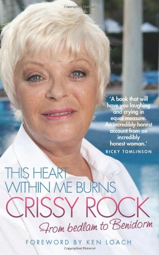 Stock image for This Heart Within Me Burns: Crissy Rock; from Bedlam to Benidorm for sale by Revaluation Books
