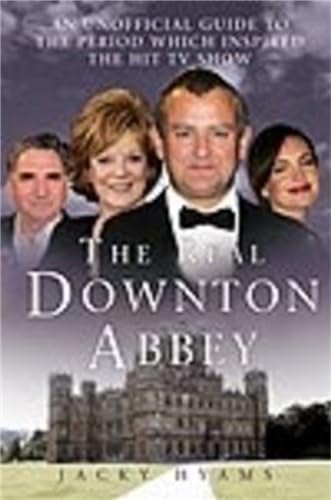 Stock image for The Real Downton Abbey : An Unofficial Guide to the Period Which Inspired the Hit TV Show for sale by Better World Books Ltd